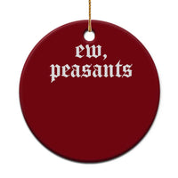Ew Peasants Funny Medieval Renaissance Fair Ceramic Ornament