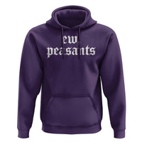 Ew Peasants Funny Medieval Renaissance Fair Hoodie