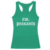 Ew Peasants Funny Medieval Renaissance Fair Racerback Tank Top