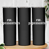 Ew Peasants Funny Medieval Renaissance Fair Skinny Tumbler