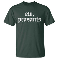 Ew Peasants Funny Medieval Renaissance Fair T Shirt