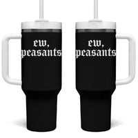 Ew Peasants Funny Medieval Renaissance Fair Tumbler With Handle