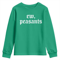 Ew Peasants Funny Medieval Renaissance Fair Youth Sweatshirt