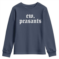 Ew Peasants Funny Medieval Renaissance Fair Youth Sweatshirt
