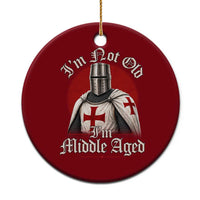 I Am Not Old I Am Middle Aged Funny Templar Knight Ceramic Ornament Medieval Ren Fair Humor