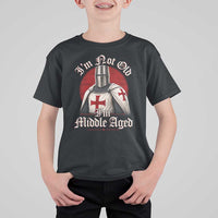 I Am Not Old I Am Middle Aged Funny Templar Knight T Shirt For Kid Medieval Ren Fair Humor