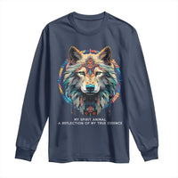 Native Americans Long Sleeve Shirt My Spirit Animal A Reflection Of My True Essence Wolf - Wonder Print Shop