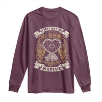 Native American Long Sleeve Shirt I May Not Be Full Blooded But My Heart Is 100% Native Dreamcatcher - Wonder Print Shop