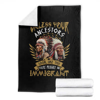 Native American Throw Blanket Unless Your Ancestors Look Like This You're Probably An Immigrant - Wonder Print Shop