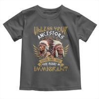Native American Toddler T Shirt Unless Your Ancestors Look Like This You're Probably An Immigrant - Wonder Print Shop