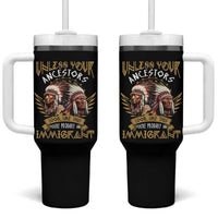 Native American Tumbler With Handle Unless Your Ancestors Look Like This You're Probably An Immigrant - Wonder Print Shop