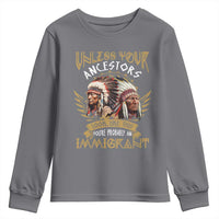Native American Youth Sweatshirt Unless Your Ancestors Look Like This You're Probably An Immigrant - Wonder Print Shop