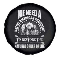 American Indian Spare Tire Cover We Need A Native American President To Restore The Natural Order Of Life Tribes - Wonder Print Shop