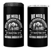 American Indian 4 in 1 Can Cooler Tumbler We Need A Native American President To Restore The Natural Order Of Life Tribes - Wonder Print Shop
