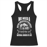 American Indian Racerback Tank Top We Need A Native American President To Restore The Natural Order Of Life Tribes - Wonder Print Shop
