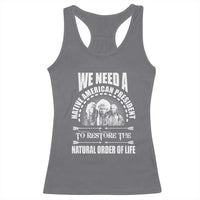 American Indian Racerback Tank Top We Need A Native American President To Restore The Natural Order Of Life Tribes - Wonder Print Shop