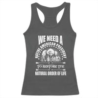 American Indian Racerback Tank Top We Need A Native American President To Restore The Natural Order Of Life Tribes - Wonder Print Shop