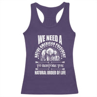 American Indian Racerback Tank Top We Need A Native American President To Restore The Natural Order Of Life Tribes - Wonder Print Shop