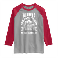 American Indian Raglan Shirt We Need A Native American President To Restore The Natural Order Of Life Tribes - Wonder Print Shop