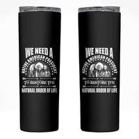 American Indian Skinny Tumbler We Need A Native American President To Restore The Natural Order Of Life Tribes - Wonder Print Shop