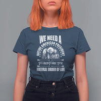 American Indian T Shirt For Women We Need A Native American President To Restore The Natural Order Of Life Tribes - Wonder Print Shop