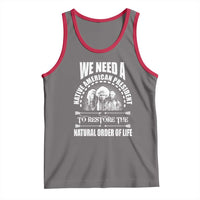 American Indian Tank Top We Need A Native American President To Restore The Natural Order Of Life Tribes - Wonder Print Shop