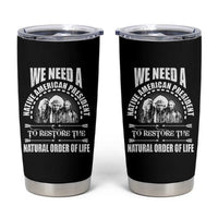 American Indian Tumbler Cup We Need A Native American President To Restore The Natural Order Of Life Tribes - Wonder Print Shop