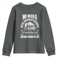 American Indian Youth Sweatshirt We Need A Native American President To Restore The Natural Order Of Life Tribes - Wonder Print Shop