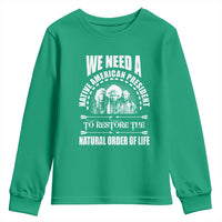 American Indian Youth Sweatshirt We Need A Native American President To Restore The Natural Order Of Life Tribes - Wonder Print Shop
