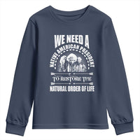 American Indian Youth Sweatshirt We Need A Native American President To Restore The Natural Order Of Life Tribes - Wonder Print Shop