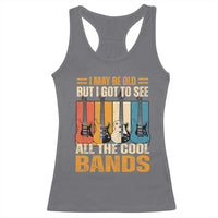 Funny I May Be Old But I Got To See All The Cool Bands Racerback Tank Top Guitar - Wonder Print Shop