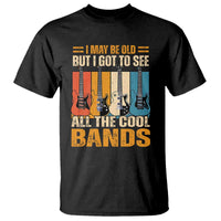 Funny I May Be Old But I Got To See All The Cool Bands T Shirt Guitar - Wonder Print Shop