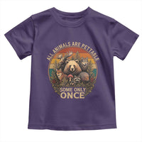 All Animals Are Pettable Some Only Once Toddler T Shirt Retro Wild Animals