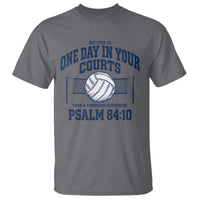 Funny Volleyball Christian T Shirt Better Is One Day In Your Courts Than A Thousand Elsewhere