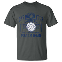 Funny Volleyball Christian T Shirt Better Is One Day In Your Courts Than A Thousand Elsewhere