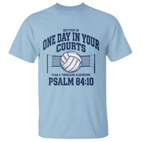 Funny Volleyball Christian T Shirt Better Is One Day In Your Courts Than A Thousand Elsewhere