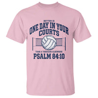 Funny Volleyball Christian T Shirt Better Is One Day In Your Courts Than A Thousand Elsewhere