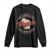 Wisconsin The Badger State Long Sleeve Shirt You're Among Friends Retro WI State