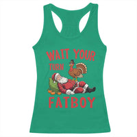 Funny Thanksgiving Christmas Racerback Tank Top Wait Your Turn Fat Boy Turkey Santa - Wonder Print Shop