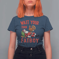 Funny Thanksgiving Christmas T Shirt For Women Wait Your Turn Fat Boy Turkey Santa - Wonder Print Shop
