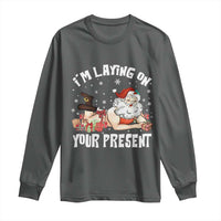 Funny Naughty Christmas Santa Long Sleeve Shirt I'm Laying On Your Present - Wonder Print Shop