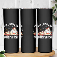 Funny Naughty Christmas Santa Skinny Tumbler I'm Laying On Your Present - Wonder Print Shop