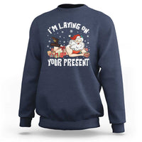 Funny Naughty Christmas Santa Sweatshirt I'm Laying On Your Present - Wonder Print Shop