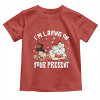 Funny Naughty Christmas Santa Toddler T Shirt I'm Laying On Your Present - Wonder Print Shop