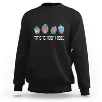 Funny Hanukkah Sweatshirt This Is How I Roll Dreidel Chanukah Jew - Wonder Print Shop