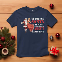 Funny Christmas Retro Santa T Shirt Of Course Santa Is Jolly He Knows Where All The Naughty Girls Live - Wonder Print Shop