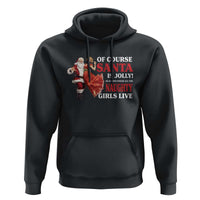 Funny Christmas Retro Santa Hoodie Of Course Santa Is Jolly He Knows Where All The Naughty Girls Live