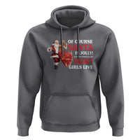 Funny Christmas Retro Santa Hoodie Of Course Santa Is Jolly He Knows Where All The Naughty Girls Live