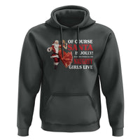 Funny Christmas Retro Santa Hoodie Of Course Santa Is Jolly He Knows Where All The Naughty Girls Live