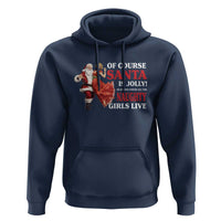 Funny Christmas Retro Santa Hoodie Of Course Santa Is Jolly He Knows Where All The Naughty Girls Live